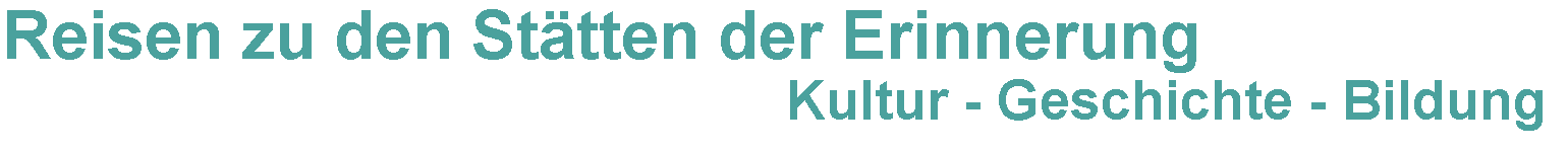 Textfeld: Reisen zu den Sttten der ErinnerungKultur - Geschichte - Bildung